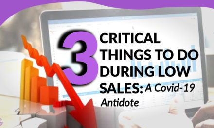 COVID-19 ANTIDOTE: 3 Critical Things to do At low sales